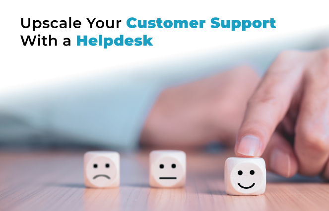 5 Ways a Helpdesk Solution Upscales Your Customer Support